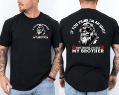 If You Think I'm an Idiot You Should Meet My Brother Monkey 2 Sided T-Shirt