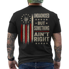 Undiagnosed But Something Ain't Right Funny American Flag Retro ON BACK T-Shirt