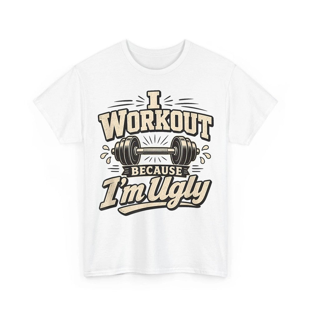 I Workout Because I'm Ugly Weightlifting Joke Funny Gym Humor Design T-Shirt