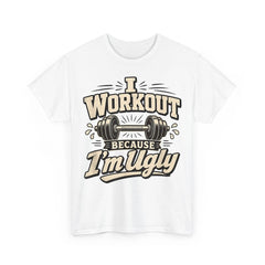 I Workout Because I'm Ugly Weightlifting Joke Funny Gym Humor Design T-Shirt