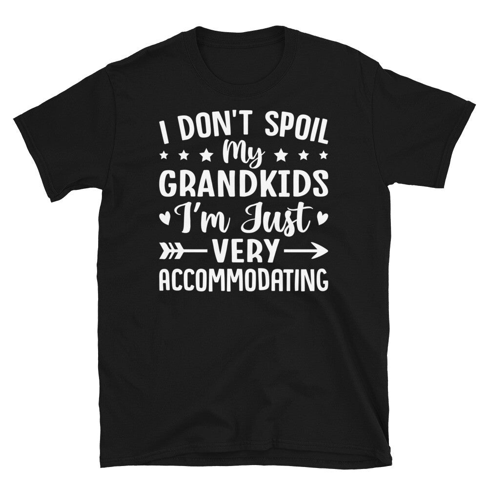I Dont Spoil Grandkids Accommodating Grandma Grandpa Gift Casual Unisex Tee
