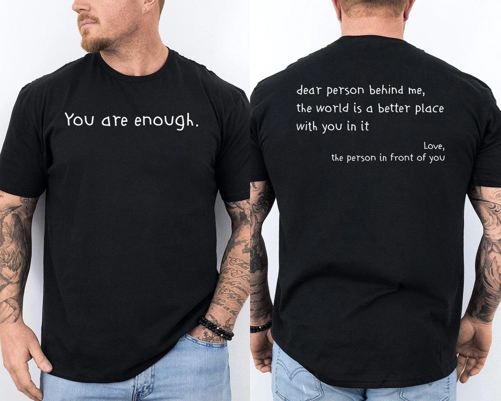 Dear Person Behind Me You Are Enough The World Is Better 2 Sided T-Shirt