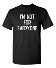 I'm Not For Everyone Sarcastic Humor Graphic Novelty Funny T Shirt