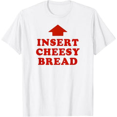 Funny "Insert Cheesy Bread" Red Lettering & Arrow Food Humor T-Shirt
