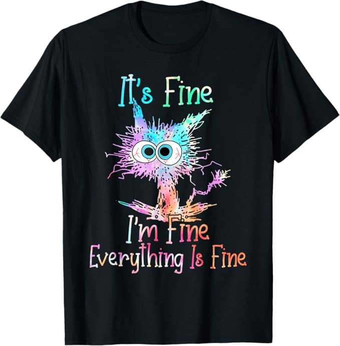 Funny Cat T-Shirt - It's Fine I'm Fine Everything Is Fine Sarcastic Graphic Tee, Casual Crewneck