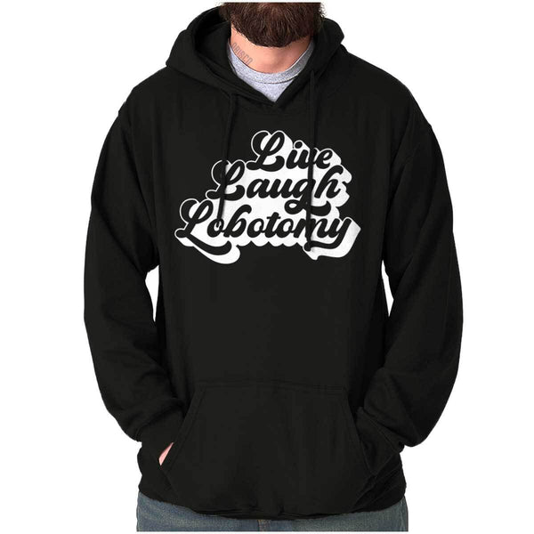 Funny Sarcastic Joke Live Laugh Lobotomy Hoodie Hooded Sweatshirt Men Women