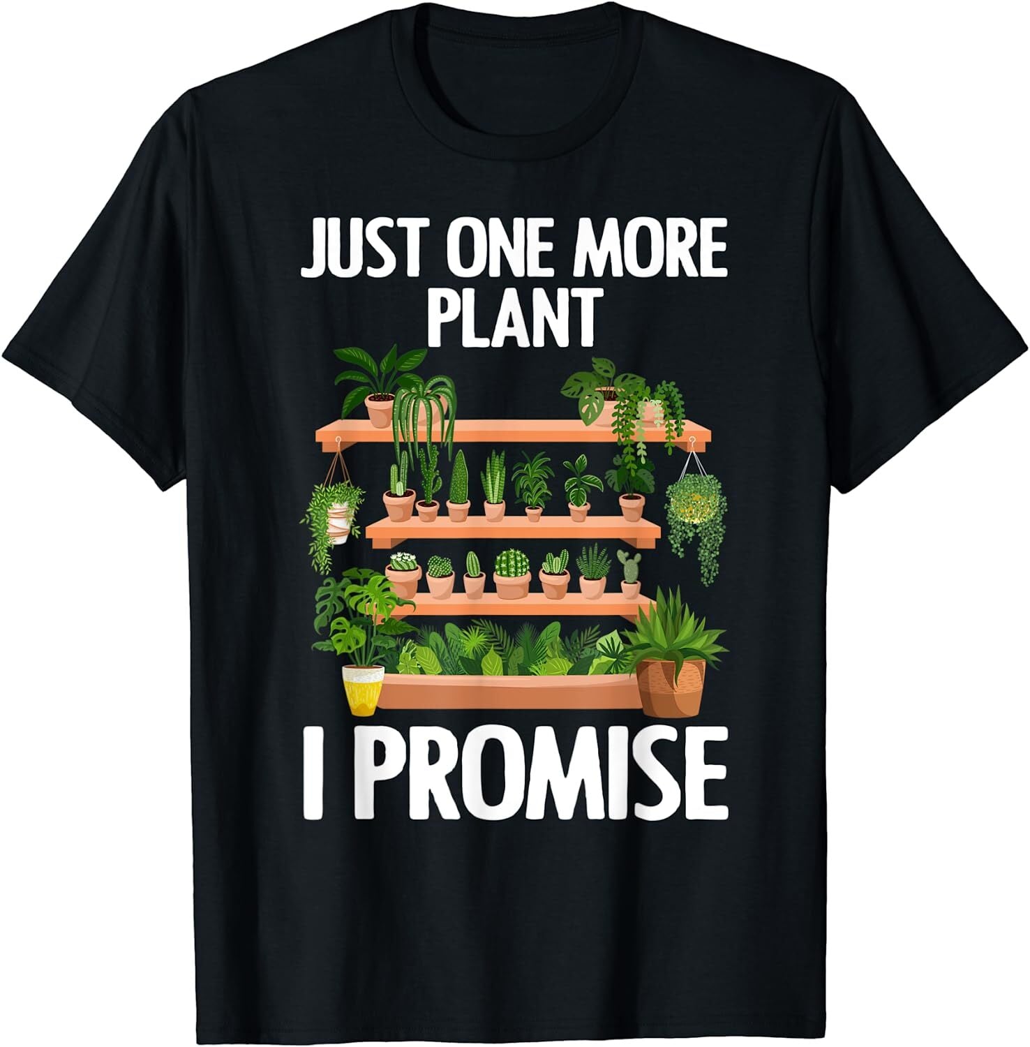 Just One More Plant I Promise Plant Lover Gift Unisex T-Shirt