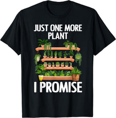 Just One More Plant I Promise Plant Lover Gift Unisex T-Shirt