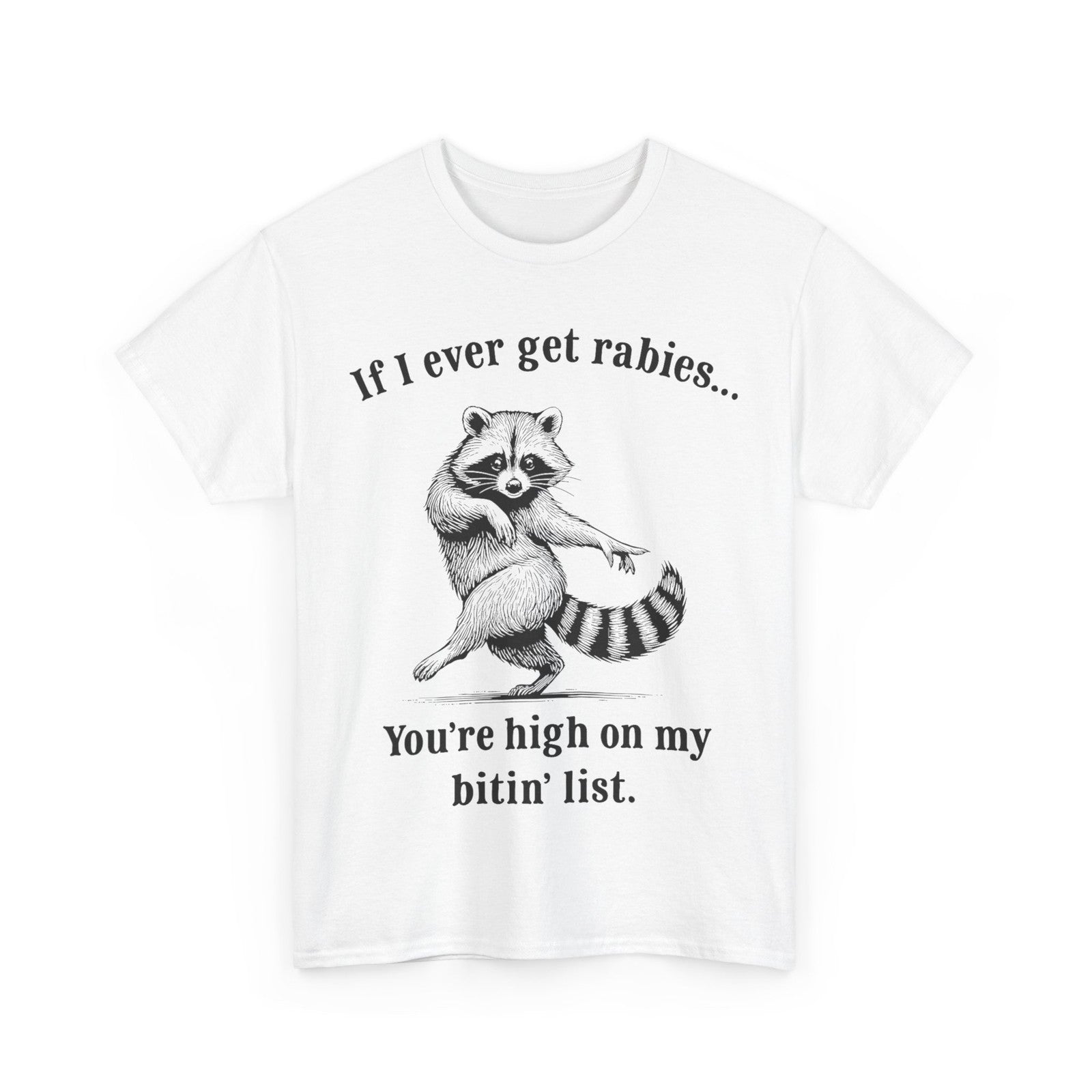 If I Ever Get Rabies You’re High On My Bitin’ List Raccoon T-Shirt
