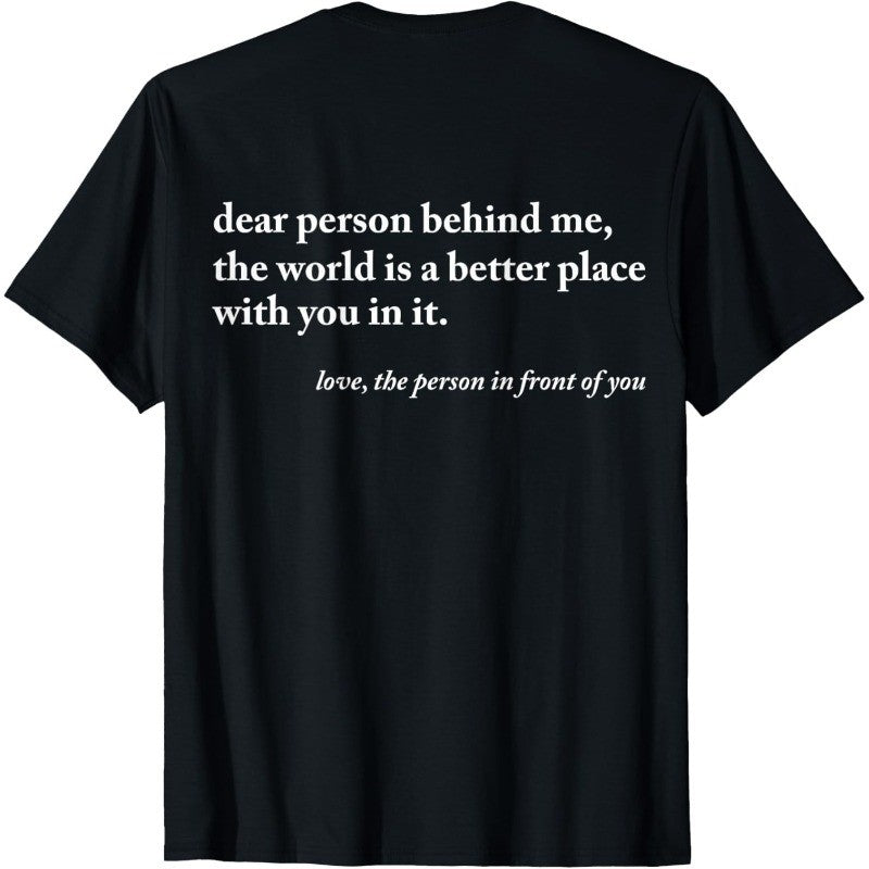 Dear Person Behind Me World Is A Better Place Funny Unisex T-Shirt 2 Sides