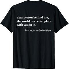 Dear Person Behind Me World Is A Better Place Funny Unisex T-Shirt 2 Sides