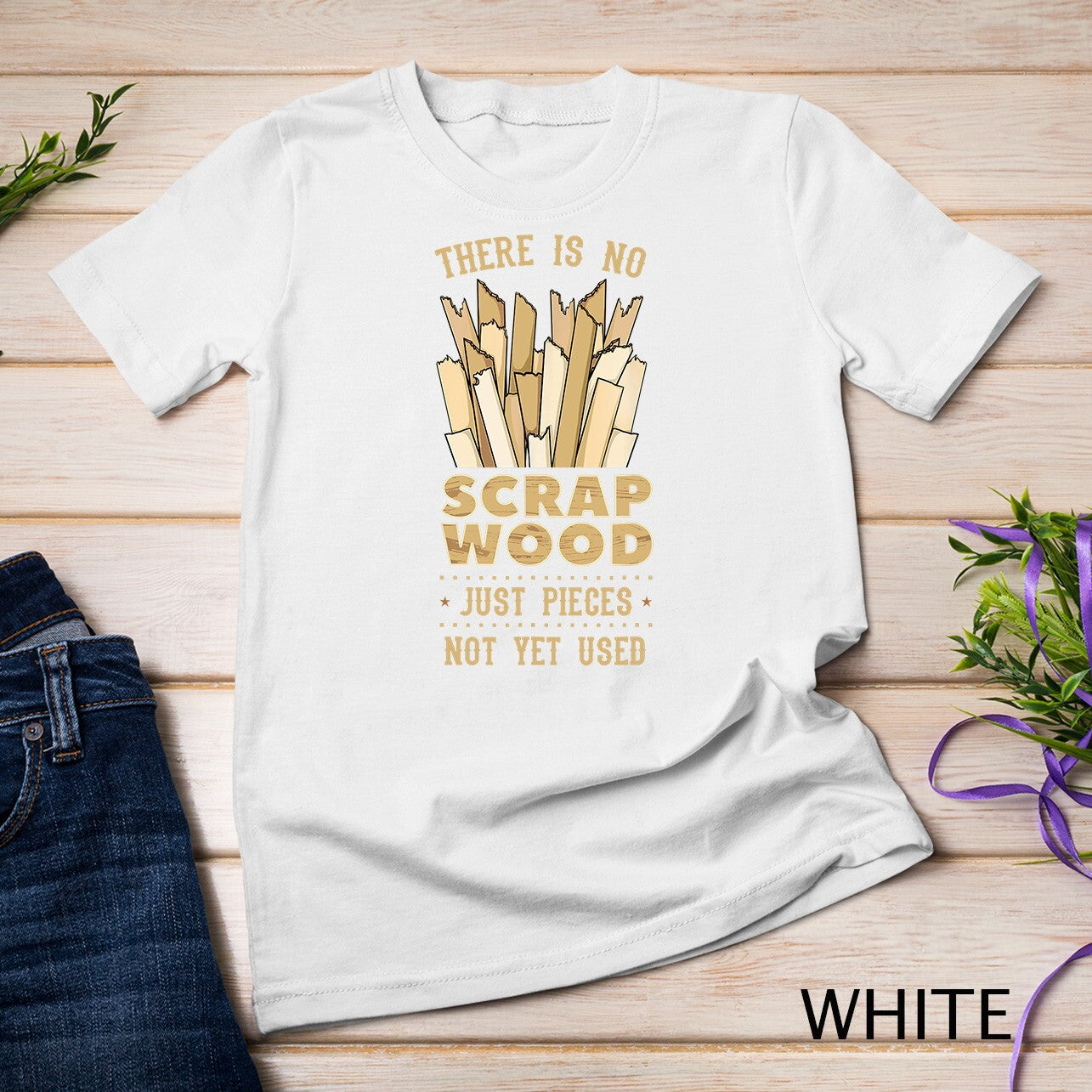 There Is No Scrap Wood Woodworking Carpenter Woodworker T-Shirt Unisex T-shirt