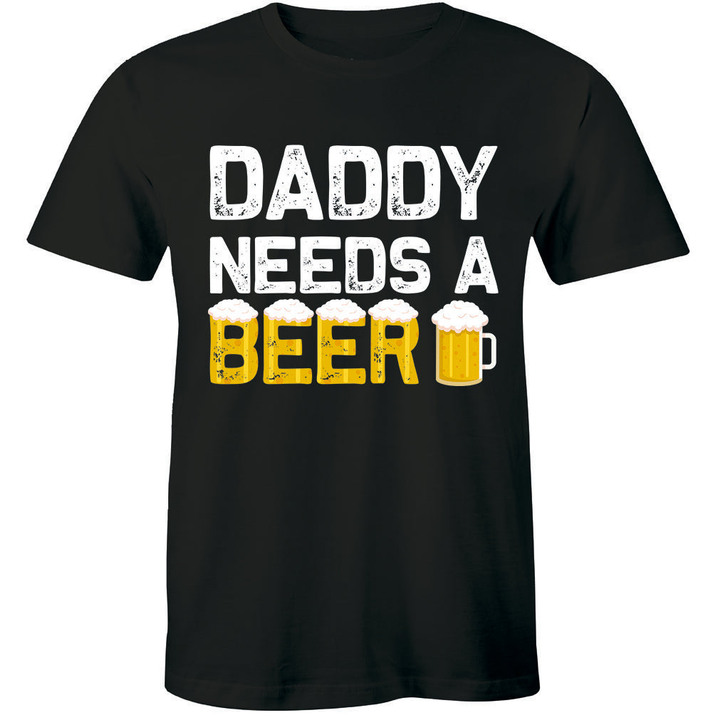 Daddy Needs A Beer Funny Drinking Dad's T shirt Tops Fathers Day Gift Tshirt