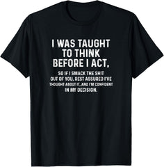 I Was Taught To Think Before I Act Funny Sarcasm Unisex T-Shirt