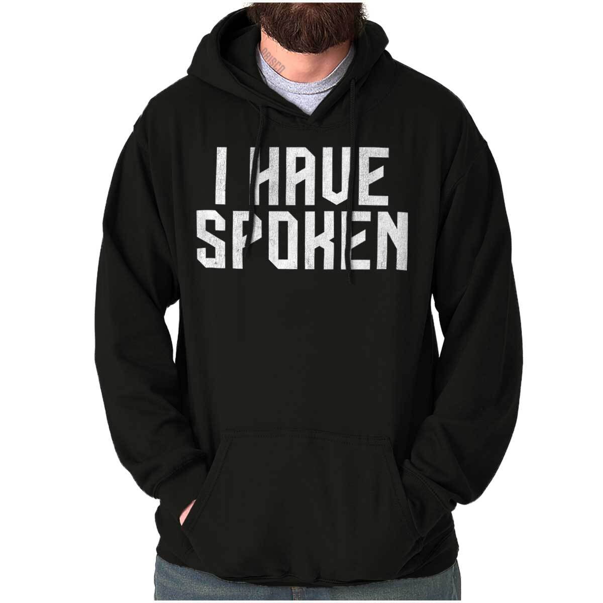 Funny Quote I Have Spoken Joke Hoodie Hooded Sweatshirt Men Women