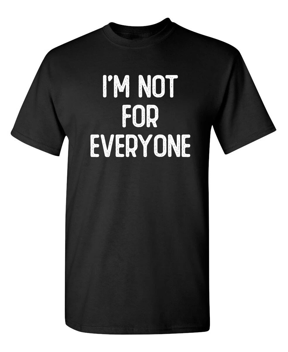 I'm Not For Everyone Sarcastic Humor Graphic Novelty Funny T Shirt