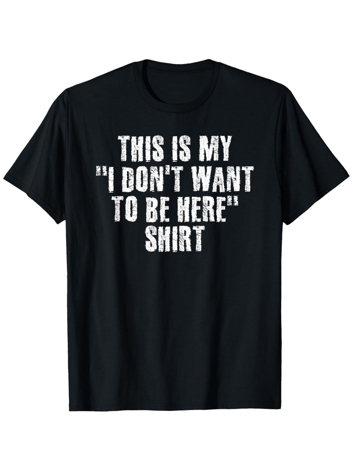 THIS IS MY I DON'T WANT TO BE HERE Shirt Funny Gift Idea Graphic Unisex T-Shirt