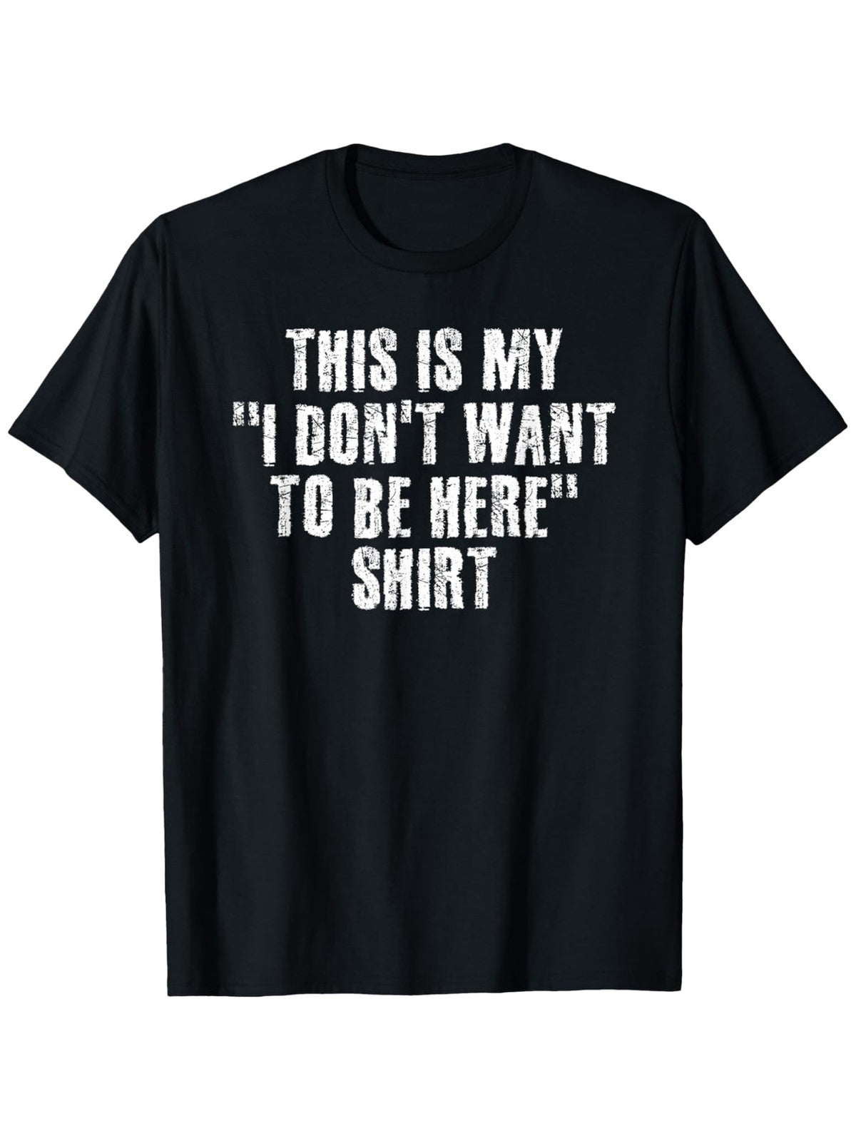 THIS IS MY I DON'T WANT TO BE HERE Shirt Funny Gift Idea Graphic Unisex T-Shirt