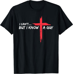 I Can't But I Know A Guy Jesus Cross Funny Christian Unisex T-Shirt