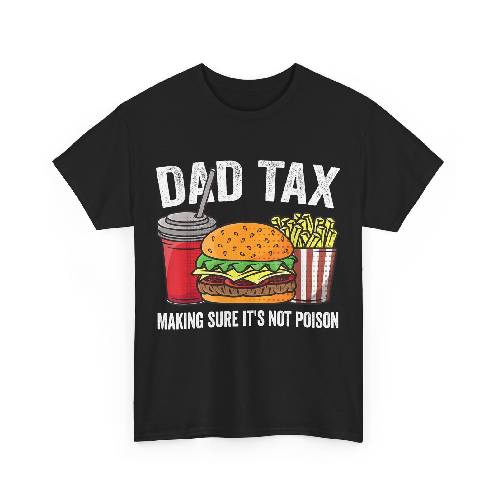 Dad Tax Making Sure It's Not Poison Funny Father Day Gift Dad Life Unisex Tee