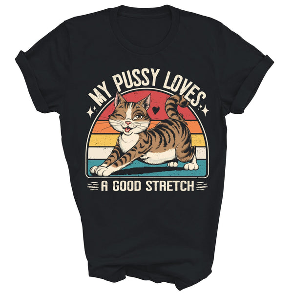 My Pussy Love A Good Stretch Funny Unisex Shirt Gift For Men Women