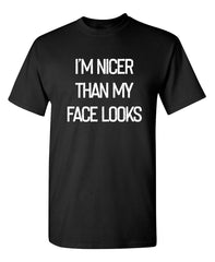I'm Nicer Than My Face Looks Sarcastic Humor Graphic Novelty Funny T Shirt