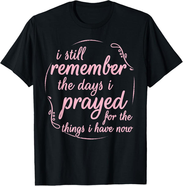 I Still Remember The Days Spiritual Saying T Shirt Men Women T-Shirt