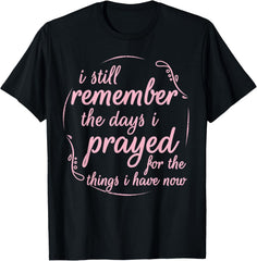 I Still Remember The Days Spiritual Saying T Shirt Men Women T-Shirt
