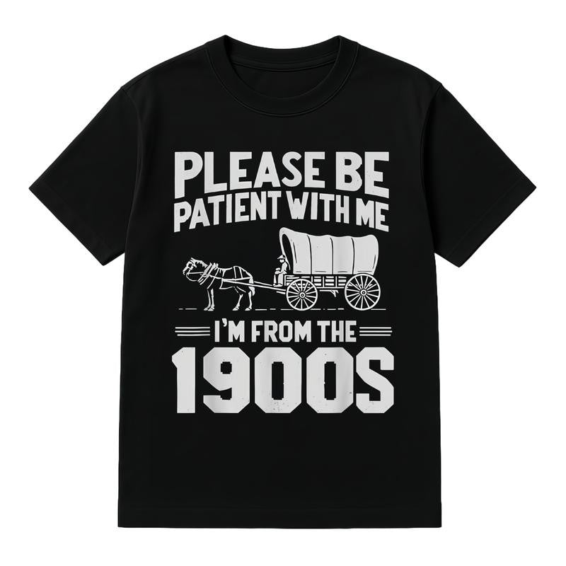 Men's Funny Please Be Patient I'm From the 1900s Graphic T-Shirt
