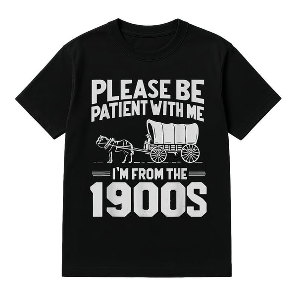 Men's Funny Please Be Patient I'm From the 1900s Graphic T-Shirt