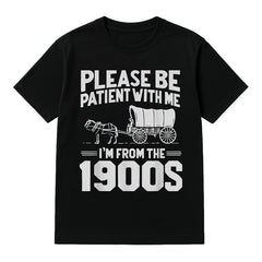 Men's Funny Please Be Patient I'm From the 1900s Graphic T-Shirt
