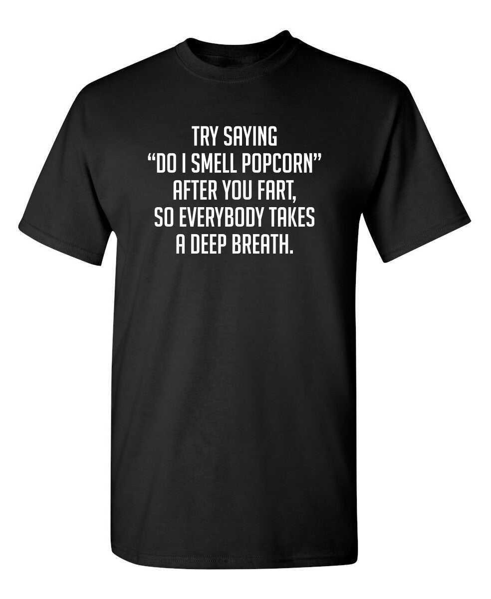 Try Saying "Do I Smell Popcorn"  Humor Graphic Funny T Shirt