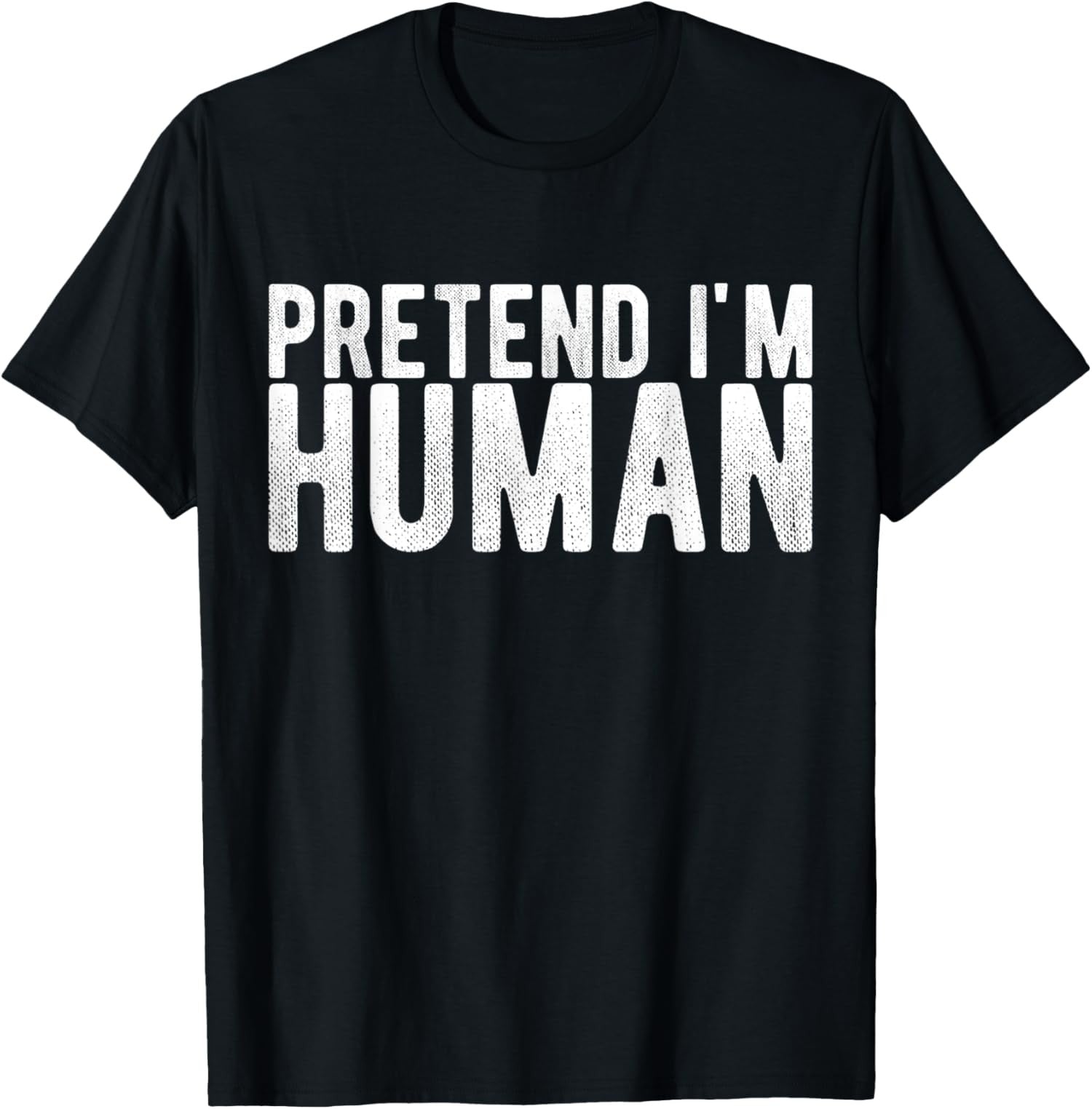 Pretend I Am Human Funny Costume Design Unisex T-Shirt