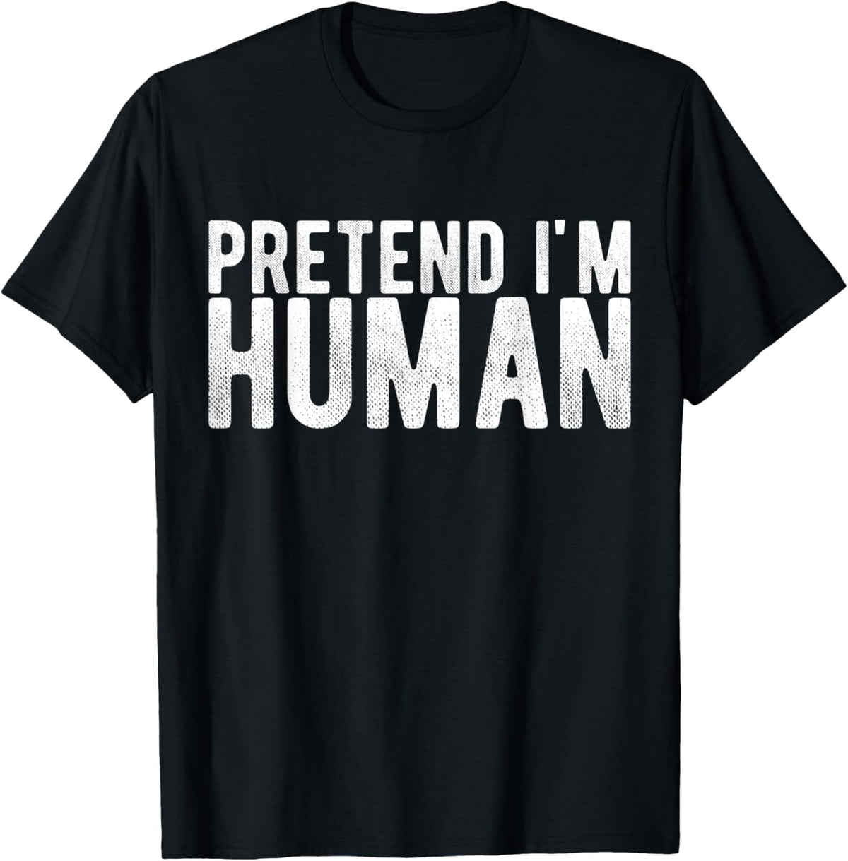 Pretend I Am Human Funny Costume Design Unisex T-Shirt