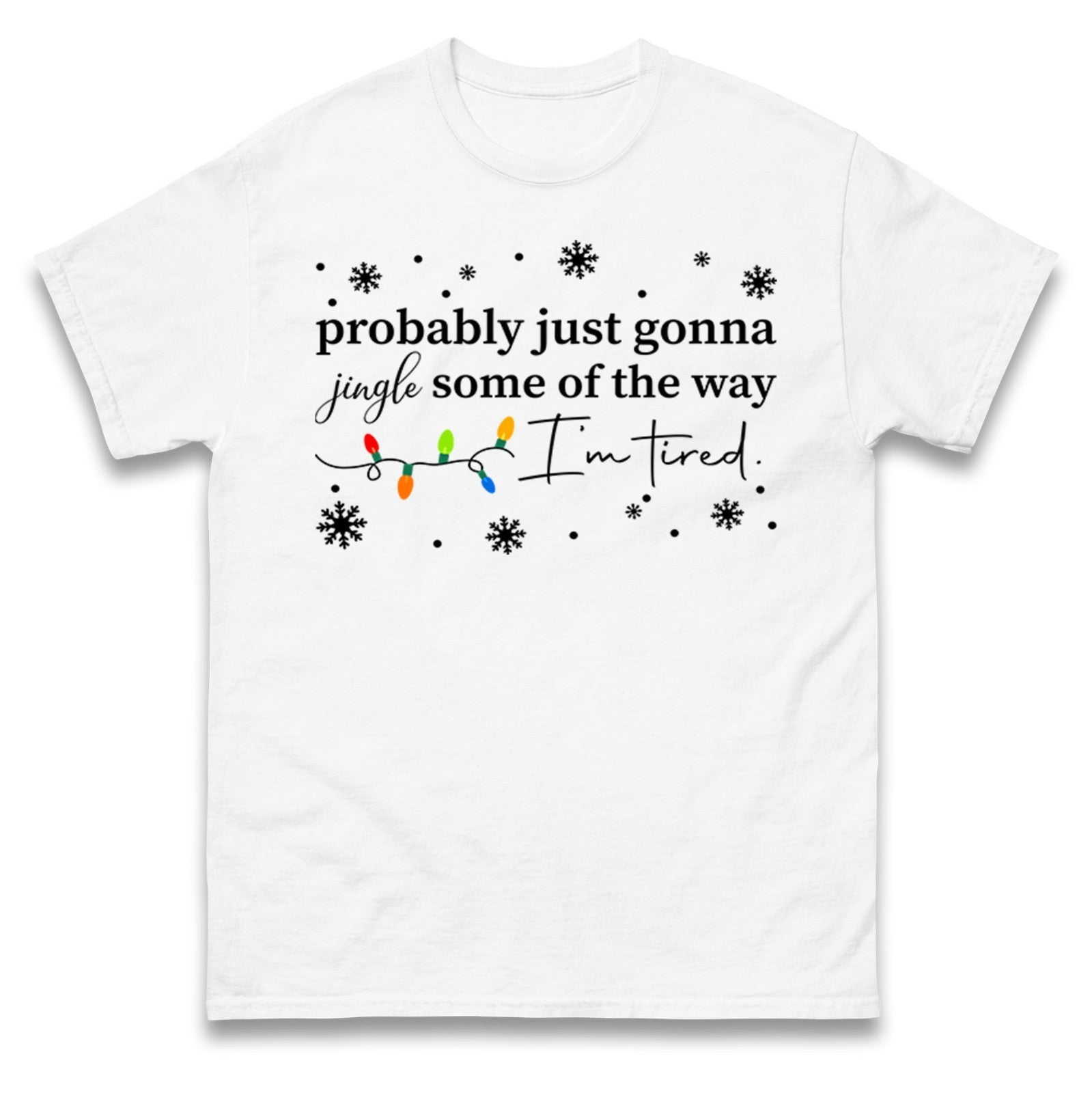 Probably Just Gonna Jingle Some Of The Way T-Shirt Funny Tired Xmas Tee Top