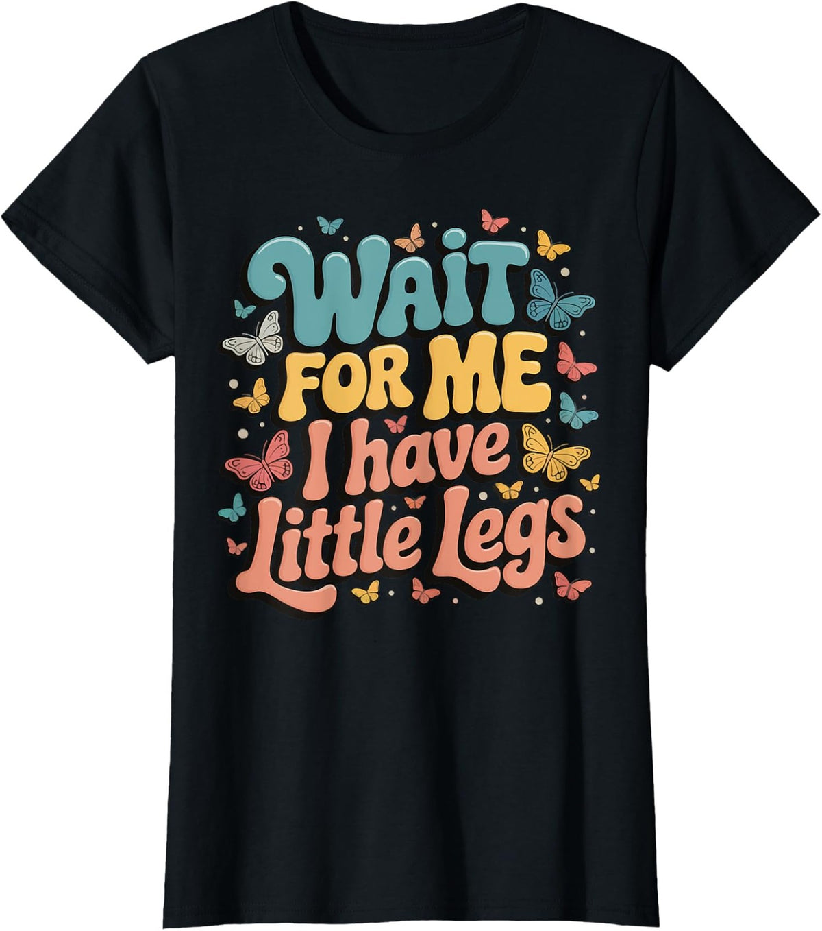 Wait For Me I Have Little Legs Print Graphic Tshirt Women Crew Neck Short Sleeve Tee Women Clothing