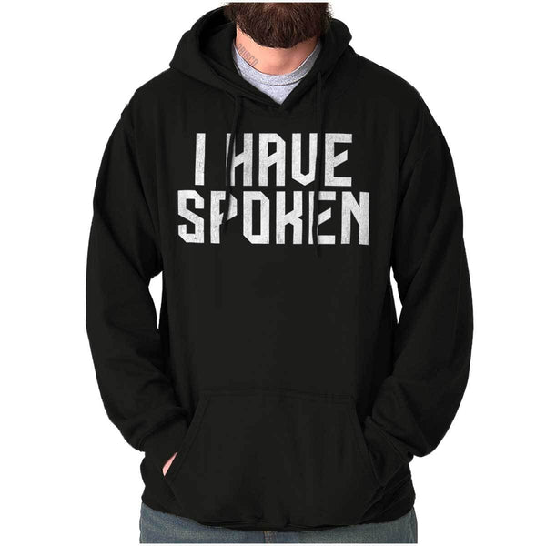 Funny Quote I Have Spoken Joke Hoodie Hooded Sweatshirt Men Women