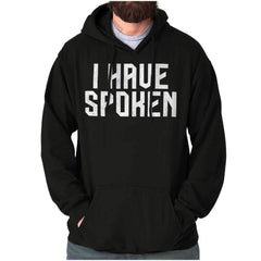 Funny Quote I Have Spoken Joke Hoodie Hooded Sweatshirt Men Women