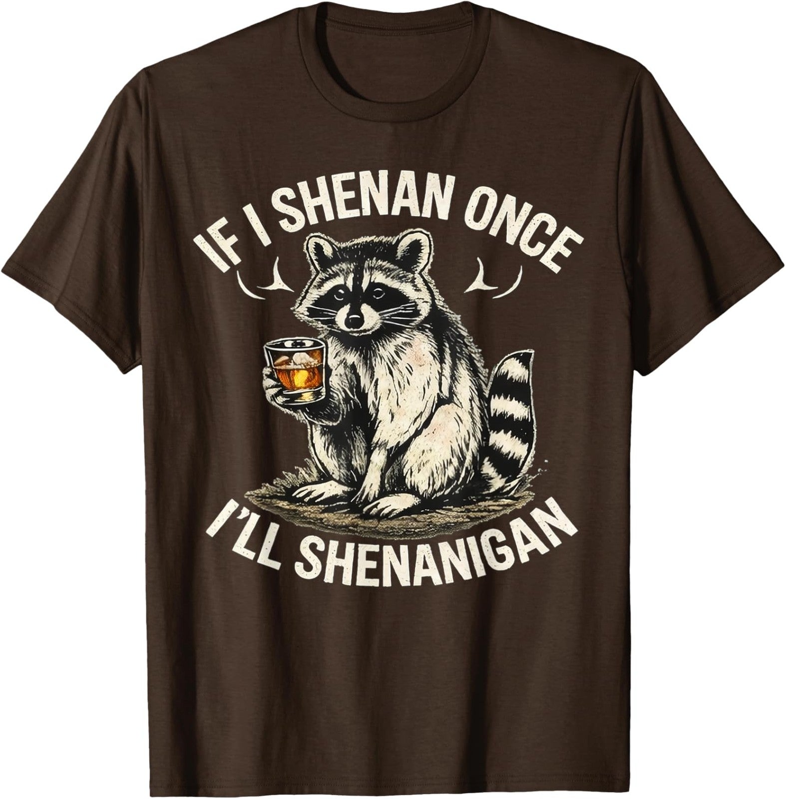 Raccoon If I Shenan Once I'll Shenanigan Funny Unisex T-Shirt